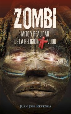 zombi. mito y realidad de la religion vudu. un viaje a los lugare s más enigmáticos del planeta para conocer todos los secretos delocultismo-juan jose revenga montejo-9788417828318