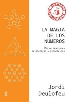 la magia de los numeros: 136 recreaciones aritmeticas y geometricas-jordi deulofeu-9788417835118