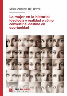 la mujer en la historia: ideologia y realidad o como convertir el destino en oportunidad-9788417979218