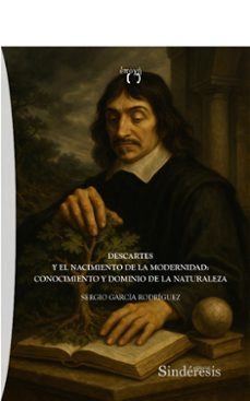 descartes y el nacimiento de la modernidad: conocimiento y domini o de la naturaleza-sergio garcia rodriguez-9788418206818