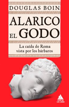 alarico el godo: la caida de roma vista por los barbaros-douglas boin-9788418217418
