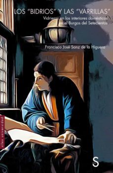 los bidrios y las varillas: vidrieras en los interiores domesticos en el burgos del setecientos-francisco jose sanz de la higuera-9788418388118