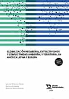 globalizacion neoliberal, extractivismos y conflictividad ambiental y territorial en america latina y europa-9788418534218