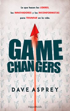 game changers. lo que hacen los lideres, los innovadores y los inconformistas para triunfar en la vida-dave asprey-9788418623318