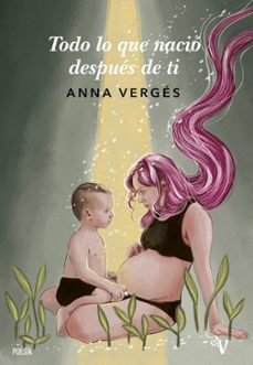 todo lo que nació después de ti-anna verges gancharro-9788418694318