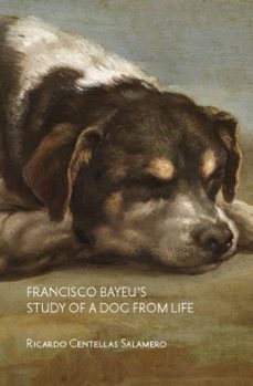 francisco bayeu's study of a dog from life-ricardo (eds.) centellas salamero-9788418760518