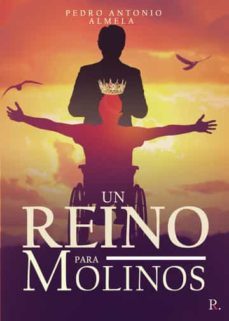 un reino para molinos-pedro antonio almela albaladejo-9788418886218