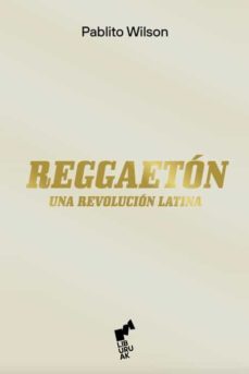 reggaeton: una revolucion latina-pablito wilson-9788419234018