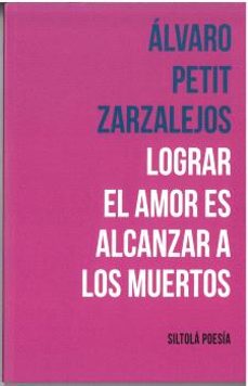 lograr el amor es alcanzar a los muertos-alvaro petit zarzalejos-9788419298218