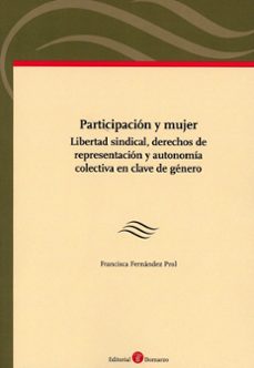 participacion y mujer. libertad sindical, derechos de representacion y autonomia colectiva en clave de genero-francisca fernandez prol-9788419574718