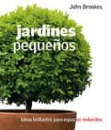jardines pequeños: ideas brillantes para espacios reducidos-9788420552118