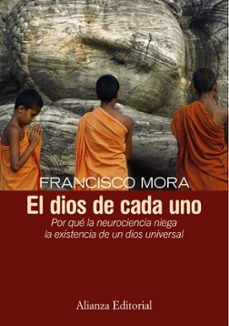 el dios de  cada uno: por que la neurociencia niega la existencia de un dios universal-francisco mora-9788420683218