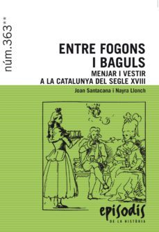 entre fogons i baguls: menjar i vestir a la catalunya del segle xviii-joan santacana-9788423208418
