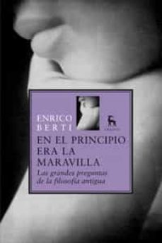 en el principio era la maravilla: las grandes preguntas de la fil osofia antigua-enrico berti-9788424935818