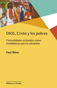 dios, cristo y los pobres: comunidades eclesiales como mediadoras para la liberacion-paul wess-9788425438318