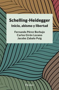 schelling-heidegger: inicio, abismo y libertad-fernando perez bordujo-carlos alberto giron lozano-9788425446818