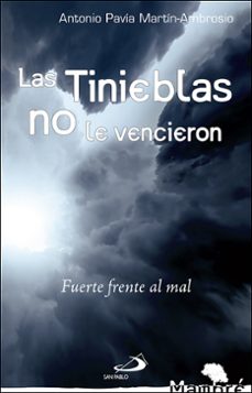 las tinieblas no le vencieron: fuerte frente al mal-antonio pavia martin ambrosio-9788428553018