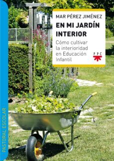 en mi jardin interior: como cultivar la interioridad en educacion infantil-mar perez jimenez-9788428829618