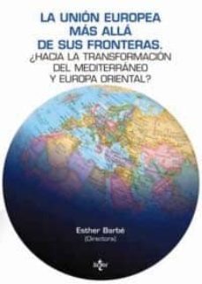 la union europea mas alla de sus fronteras: ¿hacia la transformac ion del mediterraneo y europa oriental?-9788430950218