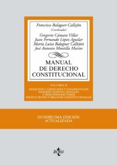 manual de derecho constitucional (12ª ed.) (vol. ii: derechos y libertades fundamentales, deberes constitucionales y y principios rectores. instituciones y organos constitucionales)-9788430972418