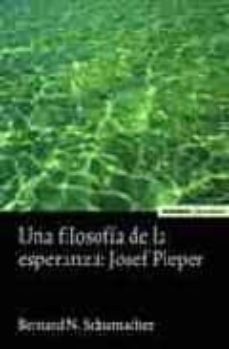 una filosofia de la esperanza: josef pieper-bernard n. schumacher-9788431322618