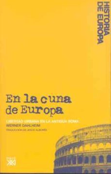 en la cuna de europa: libertad urbana en la antigua roma-werner dahlheim-9788432313318