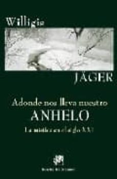 adonde nos lleva nuestro anhelo: la mistica en el siglo xxi-willigis jager-9788433019318
