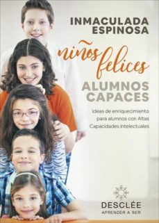 niños felices, alumnos capaces. ideas de enriquecimiento para alu mnos con altas capacidades intelectuales-inmaculada espinosa-9788433030818