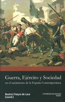 guerra, ejercito y sociedad en el nacimiento de la españa contemp oranea-beatriz frieyro de lara-9788433850218