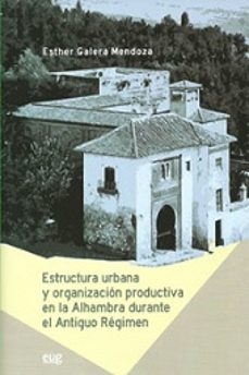 estructura urbana y organizacion productiva en la alhambra durant e el antiguo regimen-9788433855718