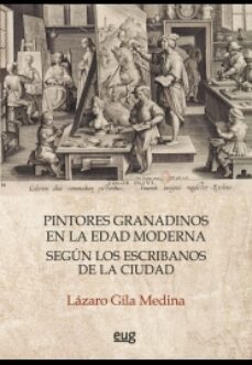 pintores granadinos en la edad moderna segun los escribanos de la ciudad-9788433869418
