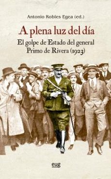 a plena luz del dia: el golpe de estado del general primo de rivera (1923)-9788433871718