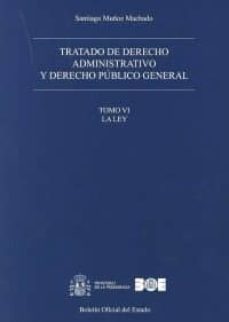 tratado de derecho administrativo, tomo vi y derecho publico general: la ley-santiago muñoz machado-9788434022218