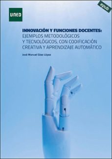innovacion y funciones docentes: ejemplos metodologicos y tecnologicos, con codificacion creativa y aprendizaje automatico (ebook)-jose manuel saez lopez-9788436280418
