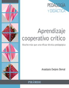 aprendizaje cooperativo critico: mucho mas que una eficaz tecnica pedagogica-anastasio ovejero bernal-9788436840018