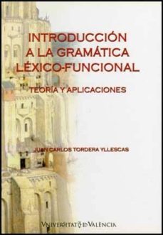 introduccion a la gramatica lexico funcional: teoria y aplicacion es-juan carlos tordera yllescas-9788437068718