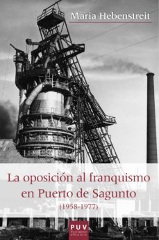 la oposición al franquismo en el puerto de sagunto (1958-1977) (ebook)-maria hebenstreit-9788437095318