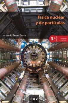 fisica nuclear y de particulas (3ª edicion corregida y ampliada) (ebook)-antonio ferrer soria-9788437097718