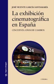 la exhibicion cinematografica en españa: cincuenta años de cambios-vicente garcia santamaria-9788437633718