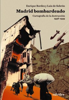 estuche madrid bombardeado: cartografia de la destruccion, 1936-1939-enrique bordes-luis de sobron-9788437642918