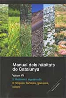 manual dels habitats de catalunya. volum vii. 5 molleres i aiguamolls. 6 roques, tarteres, glaceres, coves-empar carrillo ortuño-9788439393818