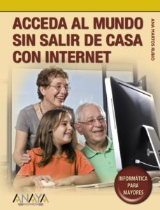 acceda al mundo sin salir de casa con internet (coleccion informa tica para mayores)-ana martos rubio-9788441525818