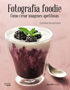 fotografia foodie: crear imagenes deliciosas-corinna gissemann-9788441538818