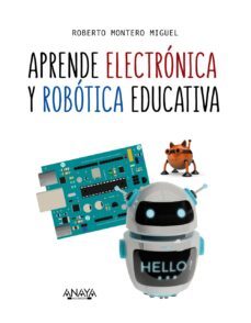 aprende electronica y robotica educativa-roberto montero miguel-9788441540118
