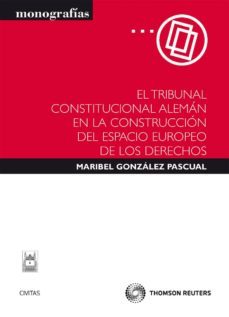 el tribunal constitucional aleman en la construccion del espacio europeo de los derechos-maribel gonzalez pascual-9788447035618
