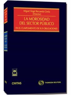 la morosidad del sector publico en el cumplimiento de sus obligac iones-miguel angel recuersa girela-9788447038718
