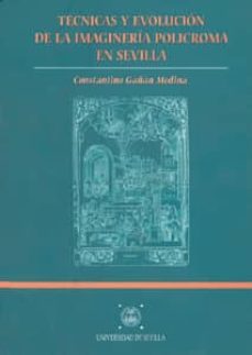 tecnicas y evolucion de la imagineria policroma en sevilla-constantino gañan medina-9788447205318
