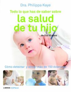 todo lo que has de saber sobre la salud de tu hijo-philippa kaye-9788448069018