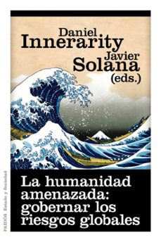 la humanidad amenazada: gobernar los riesgos globales-daniel innerarity-javier solana-9788449325618