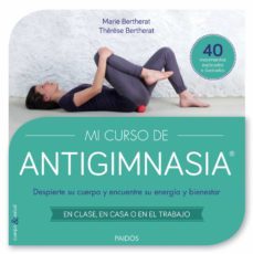 mi curso de antigimnasia: despierta tu cuerpo y encuentra tu energia y bienestar-9788449330018